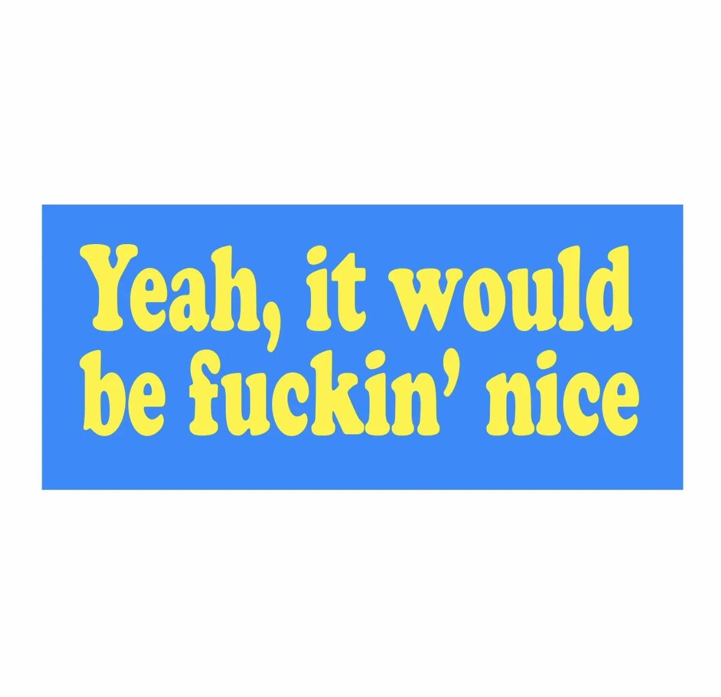 yeah it would be nice blue